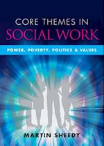 Core Themes in Social Work: Power, Poverty, Politics and Values
