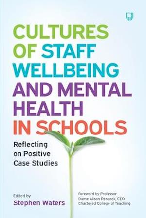 Cultures of Staff Wellbeing and Mental Health in Schools: Reflecting on Positive Case Studies