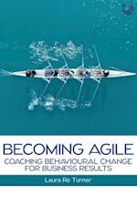 Becoming Agile: Coaching Behavioural Change for Business Results