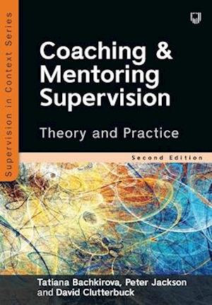 Coaching and Mentoring Supervision: Theory and Practice, 2e