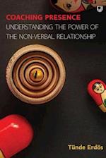 Coaching Presence: Understanding the Power of the Non-Verbal Relationshi p