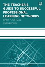 The Teacher's Guide to Successful Professional Learning Networks: Overcoming Challenges and Improving Student Outcomes