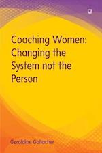 Coaching Women: Changing the System not the Person