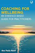 Coaching for Wellbeing: An Evidence-Based Guide for Practitioners