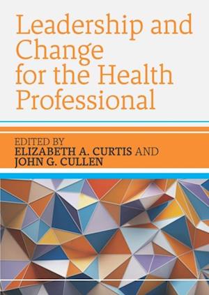 Leadership and Change for the Health Professional