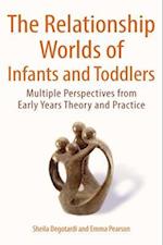 The Relationship Worlds of Infants and Toddlers: Multiple Perspectives from Early Years Theory and Practice
