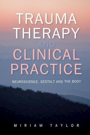Trauma Therapy and Clinical Practice: Neuroscience, Gestalt and the Body