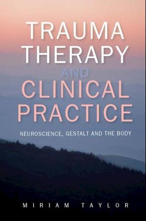 EBOOK: Trauma Therapy and Clinical Practice: Neuroscience, Gestalt and the Body