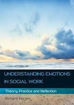 Understanding Emotions in Social Work: Theory, Practice and Reflection