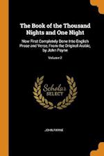 The Book of the Thousand Nights and One Night: Now First Completely Done Into English Prose and Verse, From the Original Arabic, by John Payne; Volume