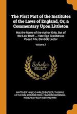 The First Part of the Institutes of the Laws of England, Or, a Commentary Upon Littleton: Not the Name of the Author Only, But of the Law Itself ... H