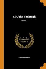 Sir John Vanbrugh; Volume 1