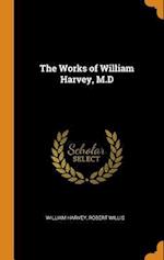 The Works of William Harvey, M.D