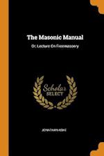 The Masonic Manual: Or, Lecture On Freemasonry 