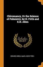 Chiromancy, or the Science of Palmistry, by H. Frith and E.H. Allen