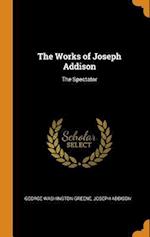 The Works of Joseph Addison: The Spectator 