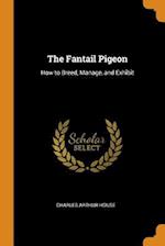 The Fantail Pigeon: How to Breed, Manage, and Exhibit 