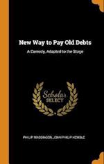 New Way to Pay Old Debts: A Comedy, Adapted to the Stage 