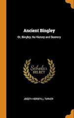 Ancient Bingley: Or, Bingley, Its History and Scenery 