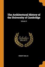 The Architectural History of the University of Cambridge; Volume 4