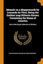 Memoir on a Mappemonde by Leonardo da Vinci, Being the Earliest map Hitherto Known Containing the Name of America: Now in the Royal Collection at Wind