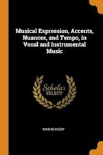 Musical Expression, Accents, Nuances, and Tempo, in Vocal and Instrumental Music