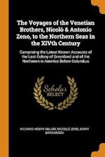 The Voyages of the Venetian Brothers, Nicolò & Antonio Zeno, to the Northern Seas in the XIVth Century: Comprising the Latest Known Accounts of the Lo