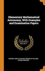 Elementary Mathematical Astronomy, with Examples and Examination Papers