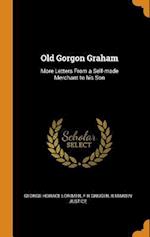 Old Gorgon Graham: More Letters From a Self-made Merchant to his Son 