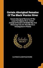 Certain Aboriginal Remains Of The Black Warrior River: Certain Aboriginal Remains Of The Lower Tombigbee River. Certain Aboriginal Remains Of Mobile B