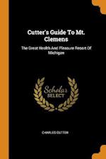 Cutter's Guide To Mt. Clemens: The Great Health And Pleasure Resort Of Michigan 