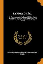 Le Morte Darthur: Sir Thomas Malory's Book Of King Arthur And Of His Noble Knights Of The Round Table 