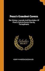 Penn's Grandest Cavern: The History, Legends And Description Of Penn's Cave In Centre County, Pennsylvania 