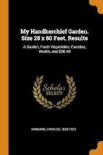 My Handkerchief Garden. Size 25 x 60 Feet. Results: A Garden, Fresh Vegetables, Exercise, Health, and $20.49 