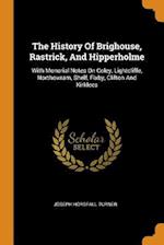 The History Of Brighouse, Rastrick, And Hipperholme: With Monorial Notes On Coley, Lightcliffe, Northowram, Shelf, Fixby, Clifton And Kirklees 