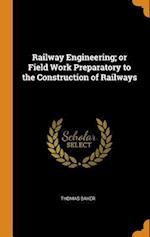 Railway Engineering; Or Field Work Preparatory to the Construction of Railways