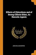 Effects of Chloroform and of Strong Chloric Ether, as Narcotic Agents