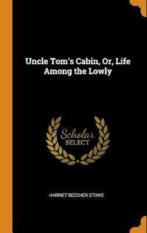 Stowe, H: UNCLE TOMS CABIN OR LIFE AMONG