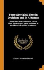 Some Aboriginal Sites in Louisiana and in Arkansas: Atchafalaya River, Lake Larto, Tensas River, Bayou Maçon, Bayou D'arbonne, in Louisiana; Saline Ri