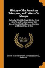 History of the American Privateers, and Letters-Of-Marque: During Our War With England in the Years 1812, '13, and '14. Interspersed With Several Nava