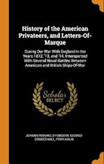 History of the American Privateers, and Letters-Of-Marque: During Our War With England in the Years 1812, '13, and '14. Interspersed With Several Nava