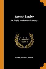 Ancient Bingley: Or, Bingley, Its History and Scenery 