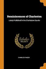 Reminiscences of Charleston: Lately Published in the Charleston Courier 