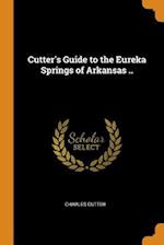 Cutter's Guide to the Eureka Springs of Arkansas ..