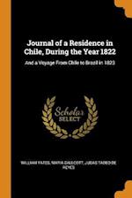 Journal of a Residence in Chile, During the Year 1822: And a Voyage From Chile to Brazil in 1823 