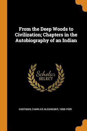 Eastman, C: FROM THE DEEP WOODS TO CIVILIZ