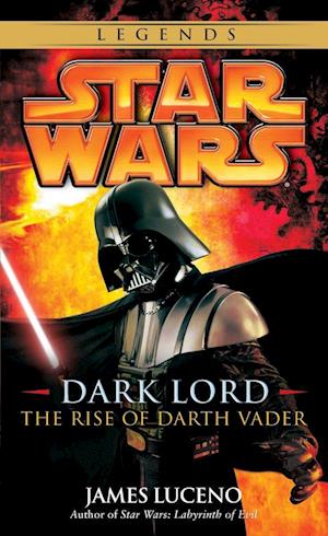 Dark Lord: Star Wars Legends: The Rise of Darth Vader