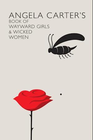 Angela Carter's Book Of Wayward Girls And Wicked Women