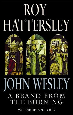 John Wesley: A Brand From The Burning