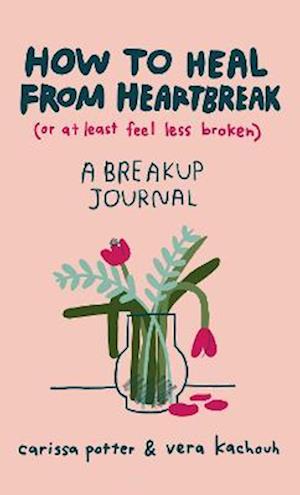How to Heal from Heartbreak (or at Least Feel Less Broken)